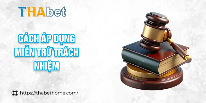 Cách áp dụng miễn trừ trách nhiệm