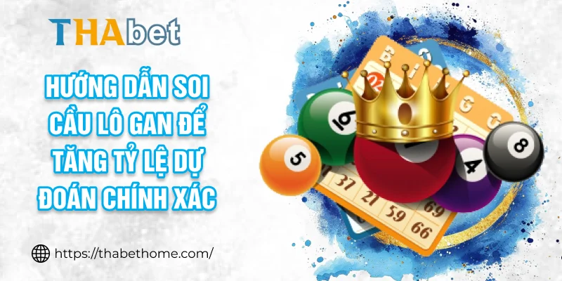 Hướng dẫn soi cầu lô gan để tăng tỷ lệ dự đoán chính xác