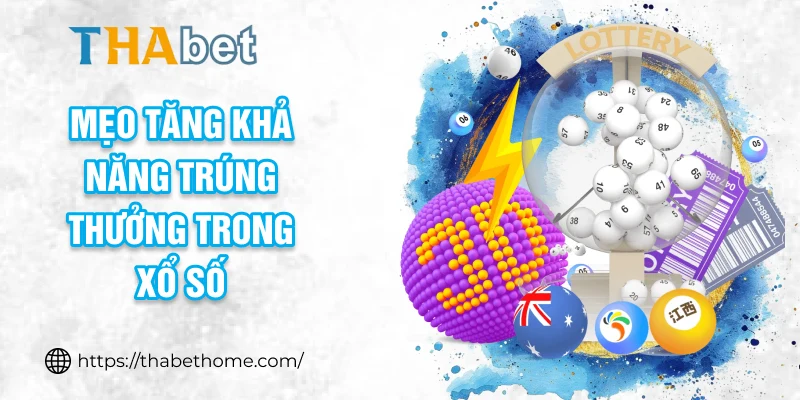 Mẹo tăng khả năng trúng thưởng trong xổ số