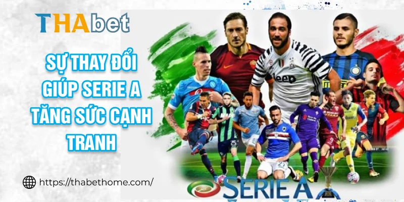 Sự thay đổi giúp Serie A tăng sức cạnh tranh và chất lượng