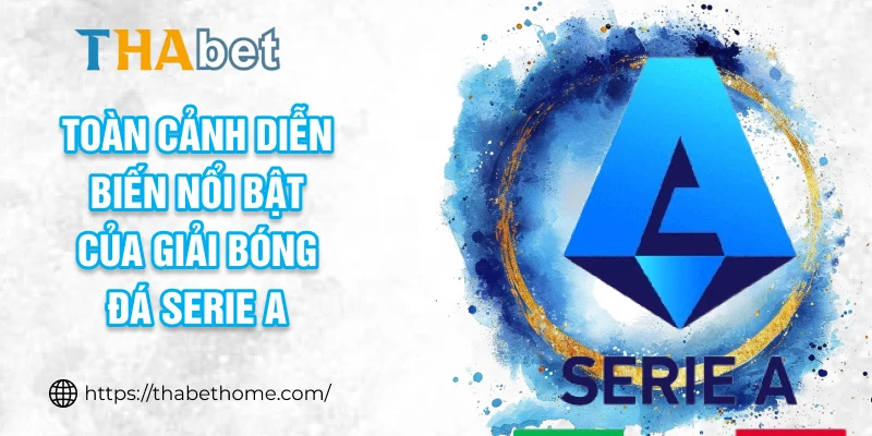 Toàn cảnh diễn biến nổi bật của giải bóng đá Serie A